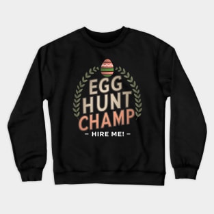 Egg Hunt Champ Hire Me Crewneck Sweatshirt